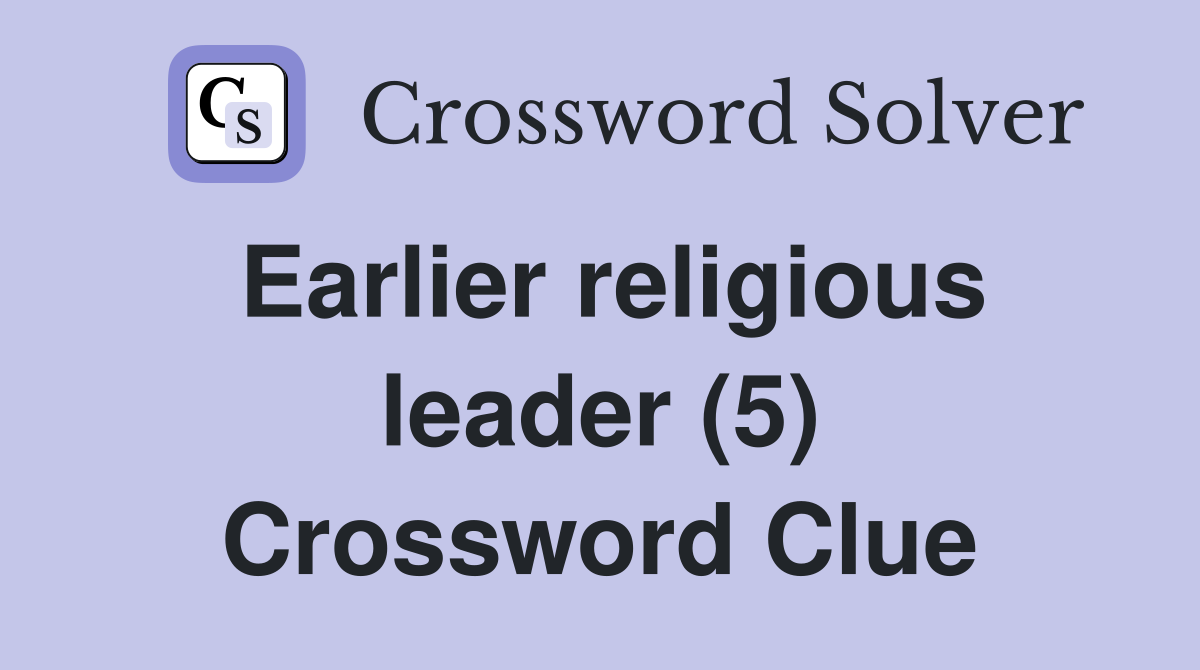 Earlier religious leader (5) Crossword Clue Answers Crossword Solver